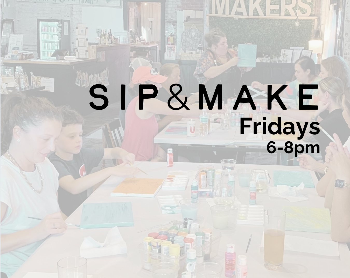 Sip & Make (Every Friday!)