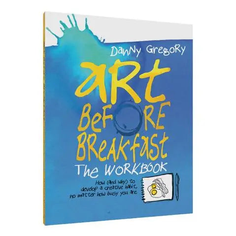 Art Before Breakfast The Workbook by Danny Gregory